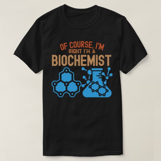 Natuurlijk heb ik gelijk dat ik biochemicus ben t-shirt (Design voorkant)