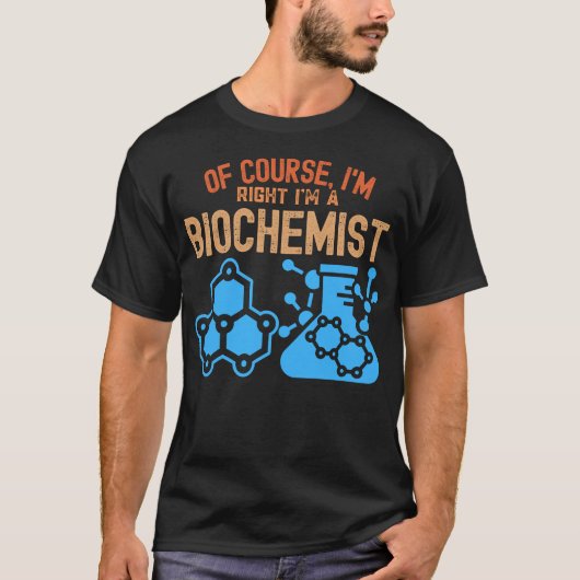 Natuurlijk heb ik gelijk dat ik biochemicus ben t-shirt (Voorkant)