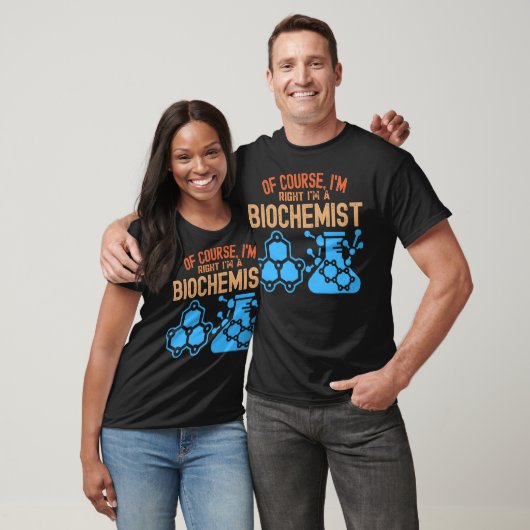 Natuurlijk heb ik gelijk dat ik biochemicus ben t-shirt (Unisex)