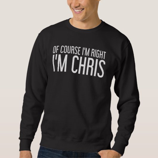 Natuurlijk heb ik gelijk dat ik Chris Funny Idea b Trui (Voorkant)