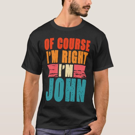 Natuurlijk heb ik gelijk dat ik John ben T-shirt (Voorkant)