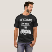 Natuurlijk heb ik gelijk dat ik Judson Funny Gifts T-shirt (Voorkant volledig)