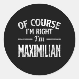 Natuurlijk heb ik gelijk dat ik Maximiliaan ben Ronde Sticker