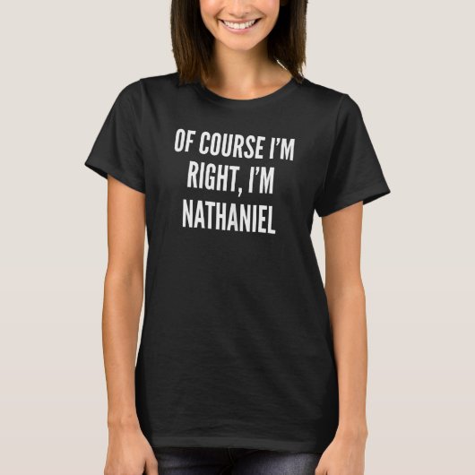 Natuurlijk heb ik gelijk dat ik Nathaniel ben T-shirt (Voorkant)