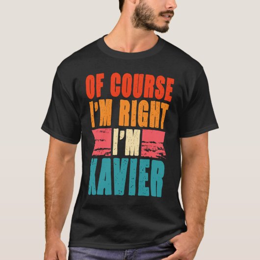 Natuurlijk heb ik gelijk dat ik Xavier ben T-shirt (Voorkant)