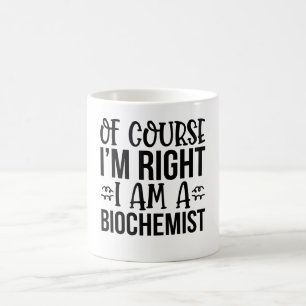 Natuurlijk heb ik gelijk, ik ben biochemicus koffiemok