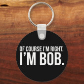 Natuurlijk heb ik gelijk. Ik ben BOB. Sleutelhanger (Voorkant)