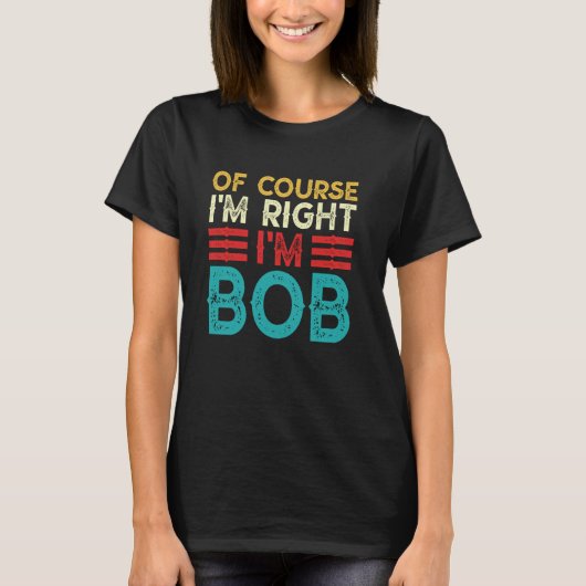 Natuurlijk heb ik gelijk, ik ben Bob T-shirt Grapp (Voorkant)