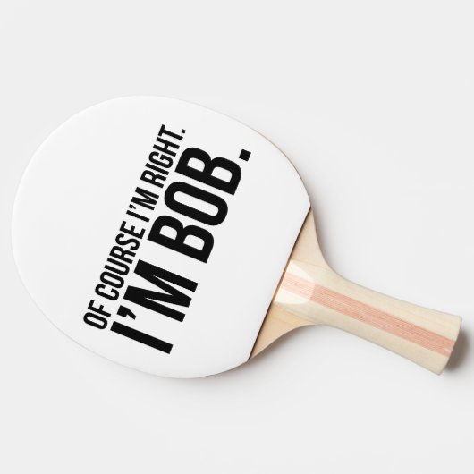 Natuurlijk heb ik gelijk. Ik ben BOB. Tafeltennisbatje (Zijkant)