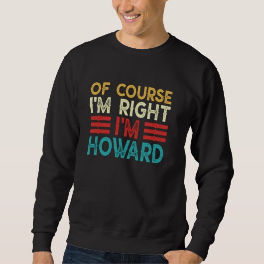 NATUURLIJK HEB IK GELIJK IK BEN HOWARD Grappig Ker Trui (Voorkant)