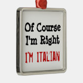 Natuurlijk heb ik gelijk, ik ben Italiaan Metalen Ornament (Rechts)