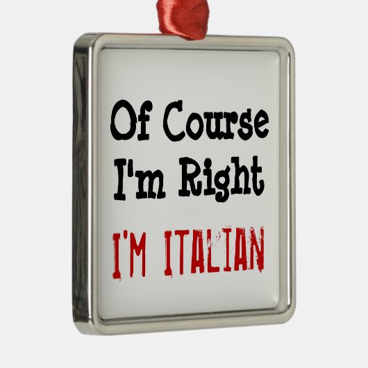 Natuurlijk heb ik gelijk, ik ben Italiaan Metalen Ornament (Rechts)