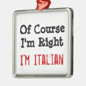 Natuurlijk heb ik gelijk, ik ben Italiaan Metalen Ornament (Links)