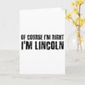 Natuurlijk heb ik gelijk, ik ben Lincoln Naam Grap Kaart (Gele Bloem)