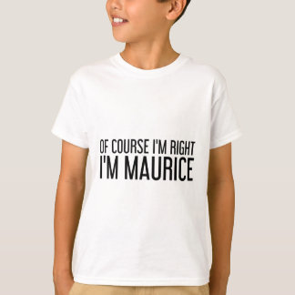 Natuurlijk heb ik gelijk, ik ben Maurice, naam gra T-shirt