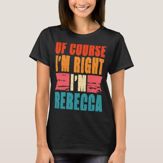 Natuurlijk heb ik gelijk, ik ben Rebecca T-shirt (Voorkant)