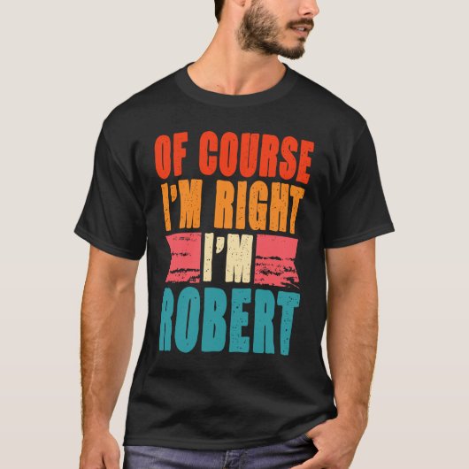 Natuurlijk heb ik gelijk, ik ben Robert T-shirt (Voorkant)
