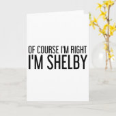 Natuurlijk heb ik gelijk, ik ben Shelby Grappig Ke Kaart (Gele Bloem)
