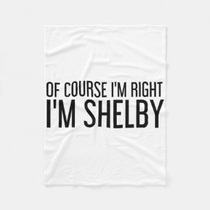 Natuurlijk heb ik gelijk, ik ben Shelby Naam Grapp Fleece Deken