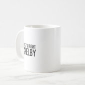 Natuurlijk heb ik gelijk, ik ben Shelby Naam Grapp Koffiemok (Voorkant links)