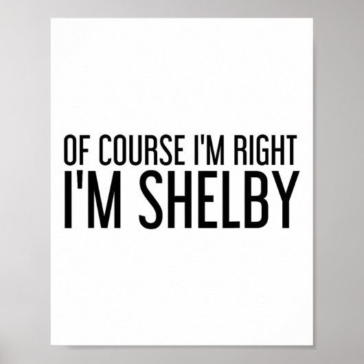 Natuurlijk heb ik gelijk, ik ben Shelby Naam Grapp Poster (Voorkant)