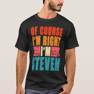 Natuurlijk heb ik gelijk, ik ben Steven T-shirt
