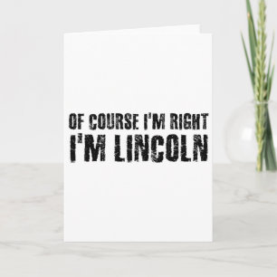 Natuurlijk heb ik gelijk, ik heet Lincoln Grappig Kaart