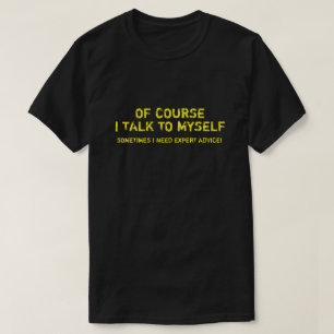 NATUURLIJK HEB IK MIJZELF ADVIES VAN DESKUNDIGEN N T-SHIRT