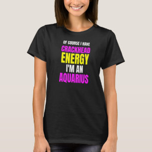 Natuurlijk heb ik rackheadenergie in een aquarius  t-shirt