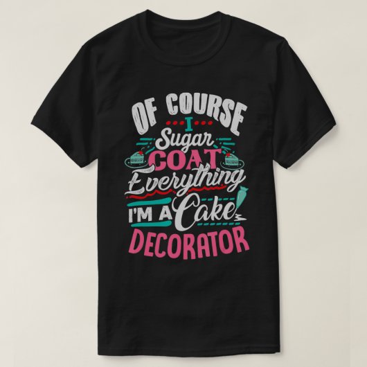 Natuurlijk heb ik suiker jas alles in cake decorat t-shirt (Design voorkant)