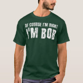 NATUURLIJK IM RIGHT IM BOB Funny Gift Idee T-shirt (Voorkant)