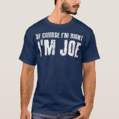 NATUURLIJK IM RIGHT IM JOE Grappig cadeau idee T-shirt (Voorkant)