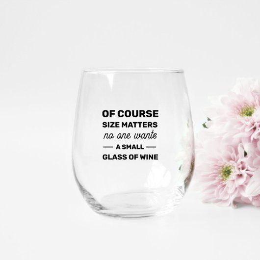 Natuurlijk is grootte belangrijk, niemand wil een wijnglas zonder voet