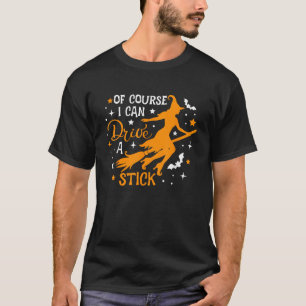 Natuurlijk kan ik een stok heksenbezem Halloween b T-shirt