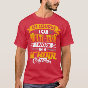 Natuurlijk kan ik multitasken in een cafeterie t-shirt
