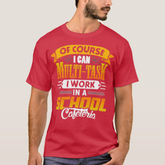 Natuurlijk kan ik multitasken in een cafeterie t-shirt