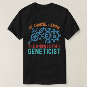 natuurlijk ken ik het antwoord, ik ben een genetic t-shirt