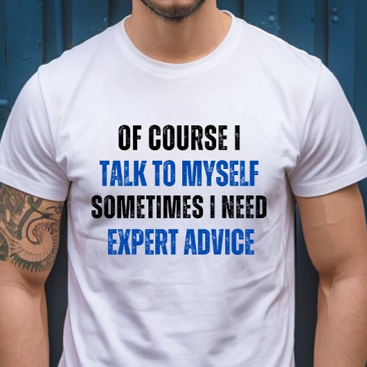 Natuurlijk praat ik met mezelf, ik heb deskundig a t-shirt