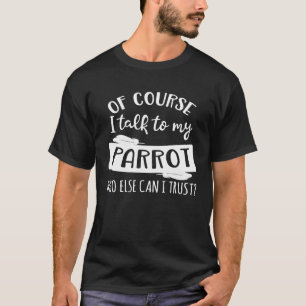 Natuurlijk praat ik met mijn papegaai die ik ander t-shirt