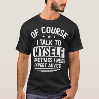 Natuurlijk praat ik met myssoms heb ik deskundige  t-shirt