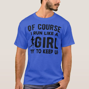 Natuurlijk ren ik als een meisje, probeer grappig  t-shirt