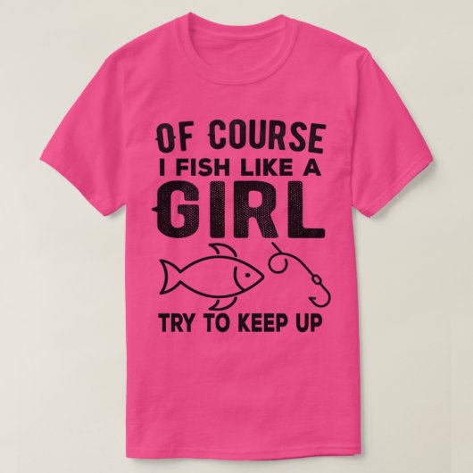 Natuurlijk vis ik als een meisje, probeer grappig  t-shirt (Design voorkant)