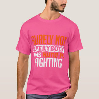 Natuurlijk was niet iedereen Kung Fu die zich verm T-shirt