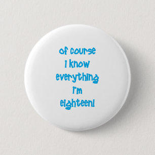 Natuurlijk weet ik alles wat ik 18 ben. ronde button 5,7 cm
