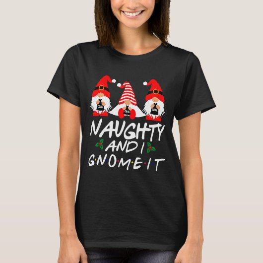 Naughty And I Gnome It Christmas Gnomes Funny Xmas T-shirt (Voorkant)