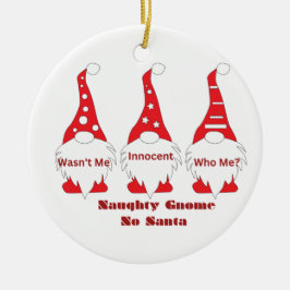 Naughty Gnome, Wasn't Me with 3 Gnomes on a  Keramisch Ornament