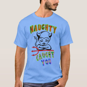 Naughty heeft je gepakt t-shirt