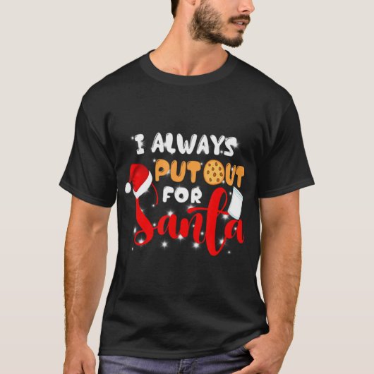 Naughty I Always Put Out For Santa Xmas Cookies T  T-shirt (Voorkant)