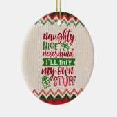 Naughty Nice koopt mijn eigen spullen - grappige k Keramisch Ornament (Rechts)