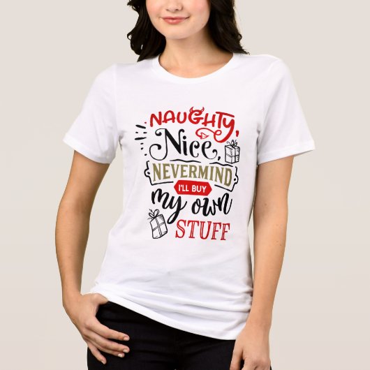 Naughty Nice Nevermind ik koop mijn eigen spullen Tri-Blend Shirt (Voorkant)
